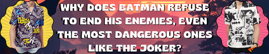 Why Does Batman Refuse to End His Enemies, Even the Most Dangerous Ones Like the Joker