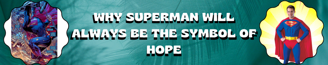 Why Superman Will Always Be the Symbol of Hope