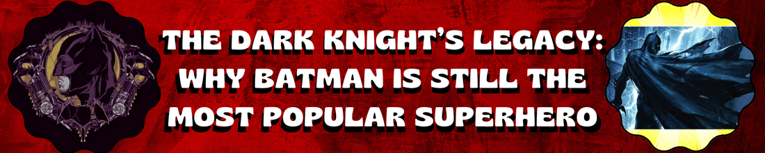 The Dark Knight’s Legacy: Why Batman Is Still the Most Popular Superhero