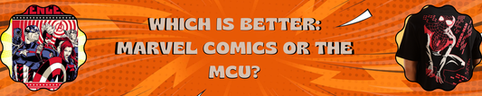 Which is Better: Marvel Comics or the MCU?