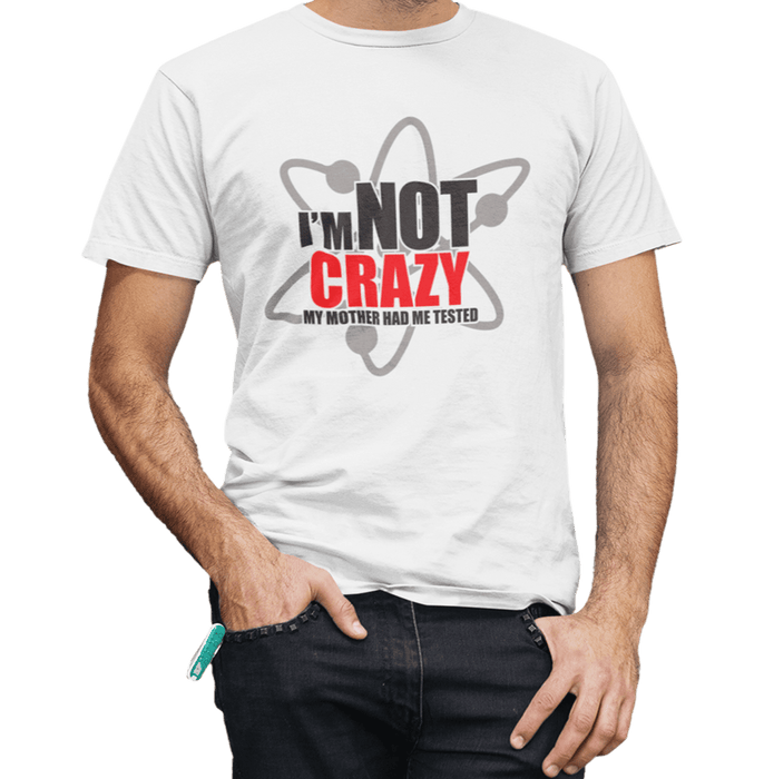 Big Bang Theory I Am Not Crazy White T Shirt - www.entertainmentstore.in