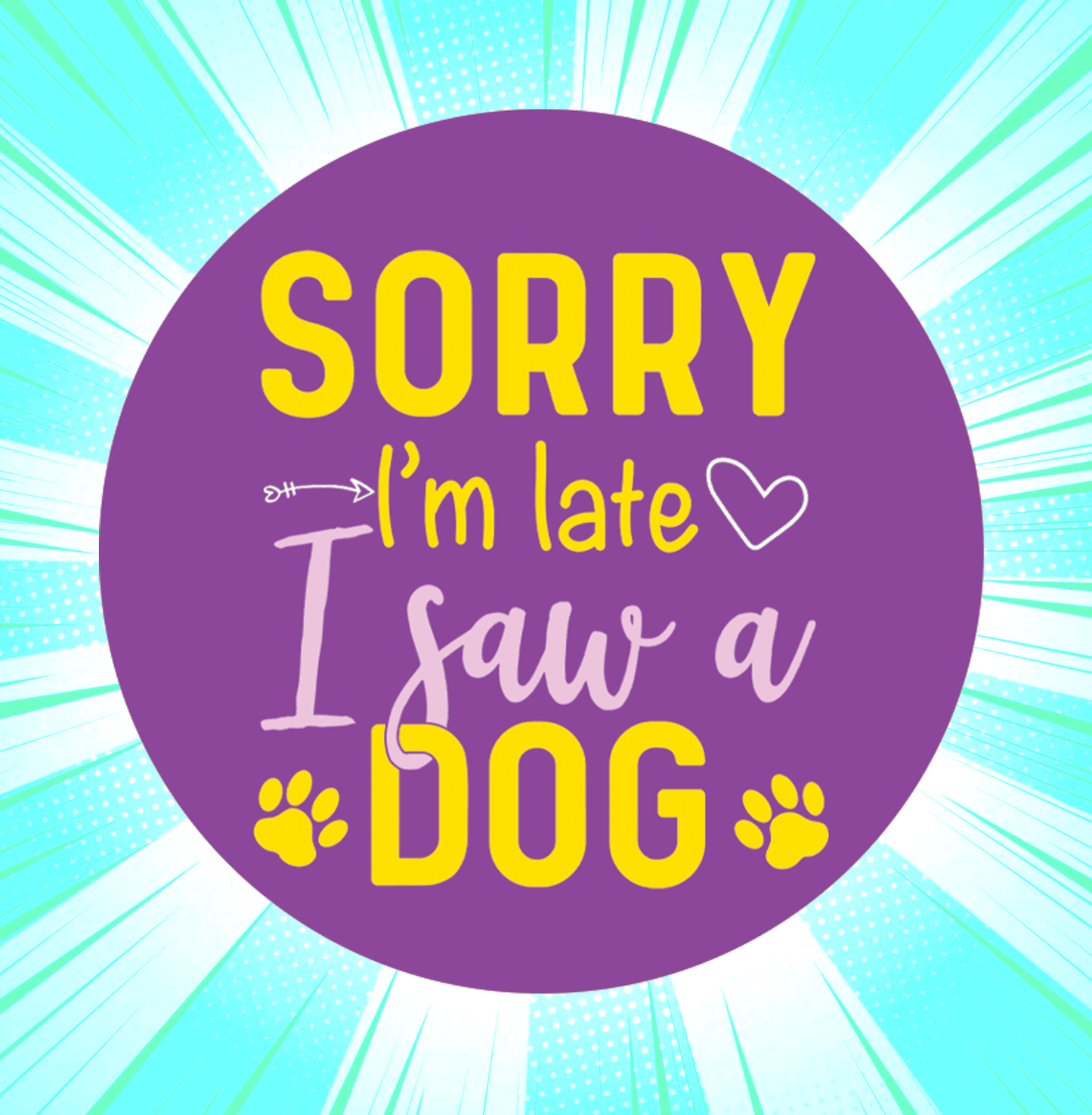 Sorry I am Late I Saw a Dog Button Badge - www.entertainmentstore.in