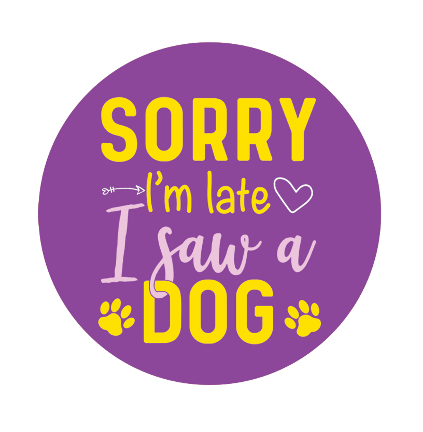 Sorry I am Late I Saw a Dog Button Badge - www.entertainmentstore.in