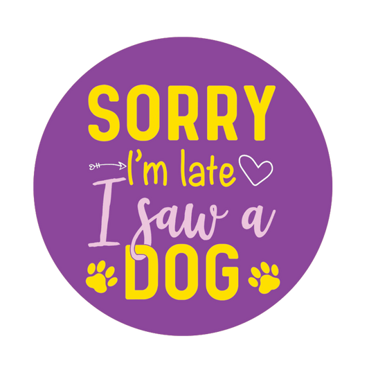 Sorry I am Late I Saw a Dog Button Badge - www.entertainmentstore.in