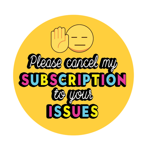 Please Cancel My Subscription To Your Issue Button Badge - www.entertainmentstore.in