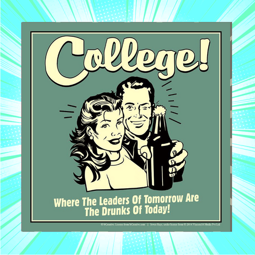 College Where Leaders Of Tomorrow Are The Drunks Of Today Poster - www.entertainmentstore.in