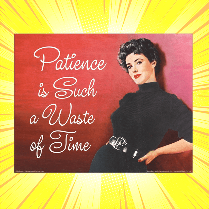 Patience Is Such A Waste Of Art Print - www.entertainmentstore.in