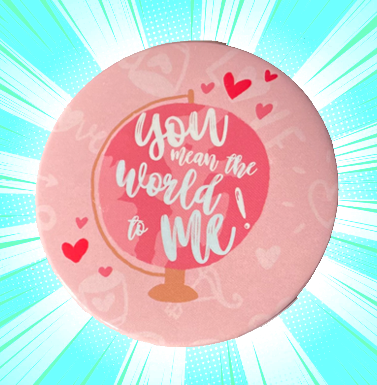 You Mean The World To Me Badge - www.entertainmentstore.in