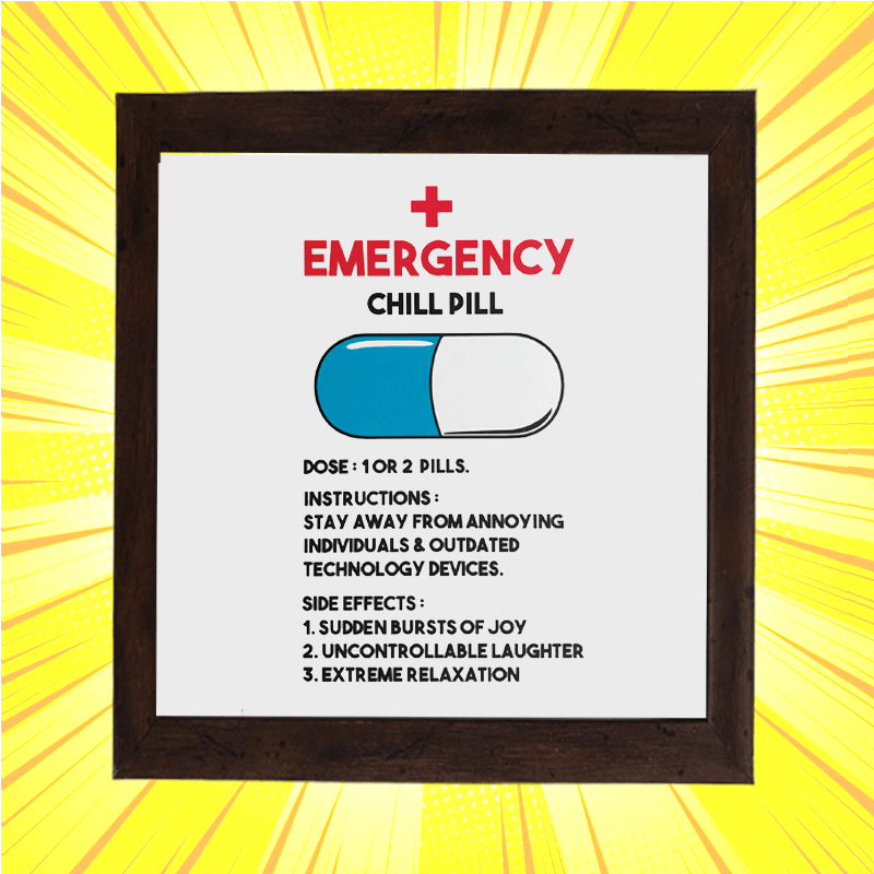 Emergency Chill Pill Square Frame - www.entertainmentstore.in