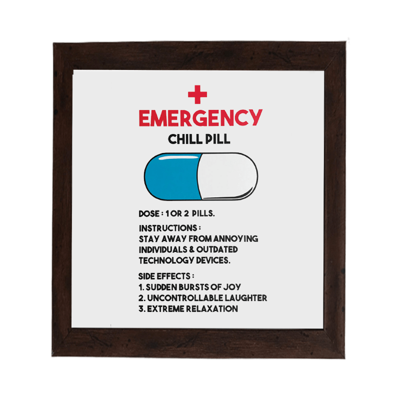 Emergency Chill Pill Square Frame - www.entertainmentstore.in