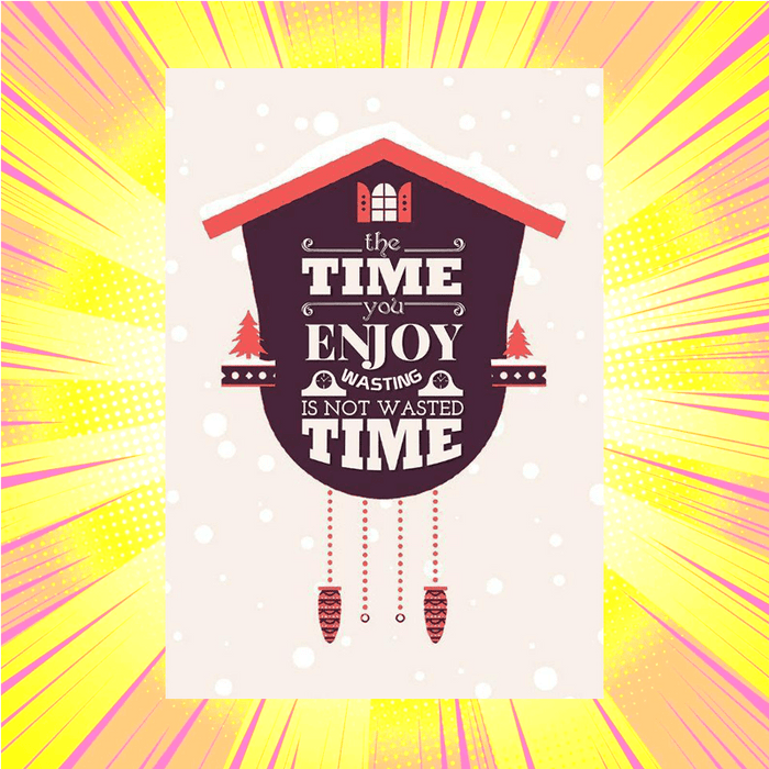 The Time You Enjoy Wasting Art Print - www.entertainmentstore.in
