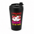 I Paused My Anime Travel Mug-Stainless Steel