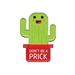The Dont Be A Prick Pin - www.entertainmentstore.in